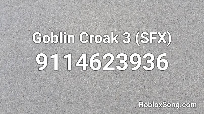 Goblin Croak 3 (SFX) Roblox ID