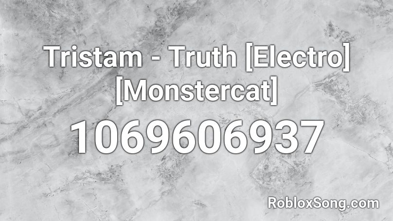 Tristam - Truth [Electro] [Monstercat] Roblox ID