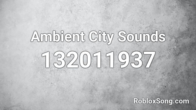 Ambient City Sounds Roblox ID