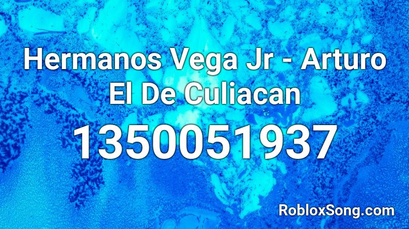 Hermanos Vega Jr - Arturo El De Culiacan Roblox ID