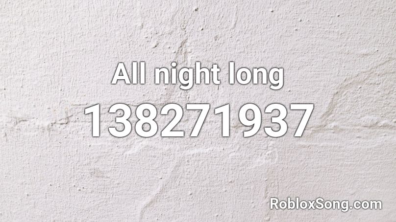 All night long Roblox ID