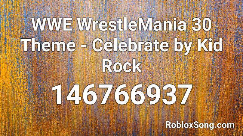 WWE WrestleMania 30 Theme - Celebrate by Kid Rock Roblox ID