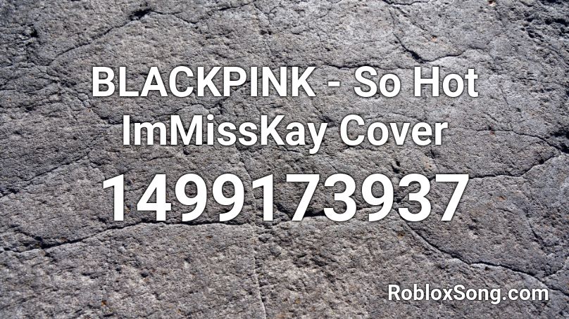 BLACKPINK - So Hot ImMissKay Cover Roblox ID