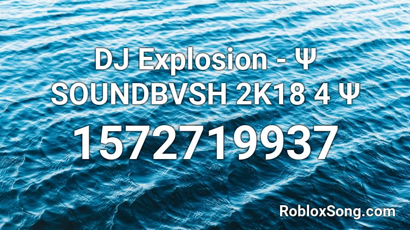 DJ Explosion - Ψ SOUNDBVSH 2K18 4 Ψ Roblox ID