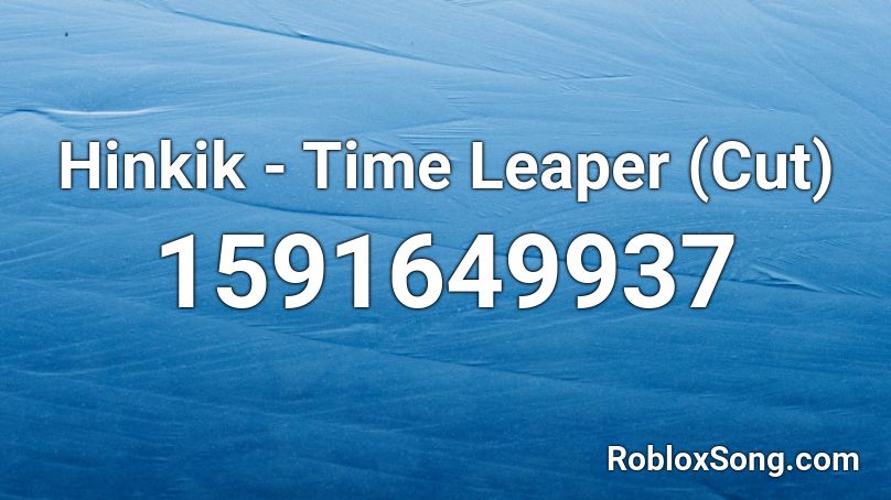 Hinkik - Time Leaper (Cut) Roblox ID
