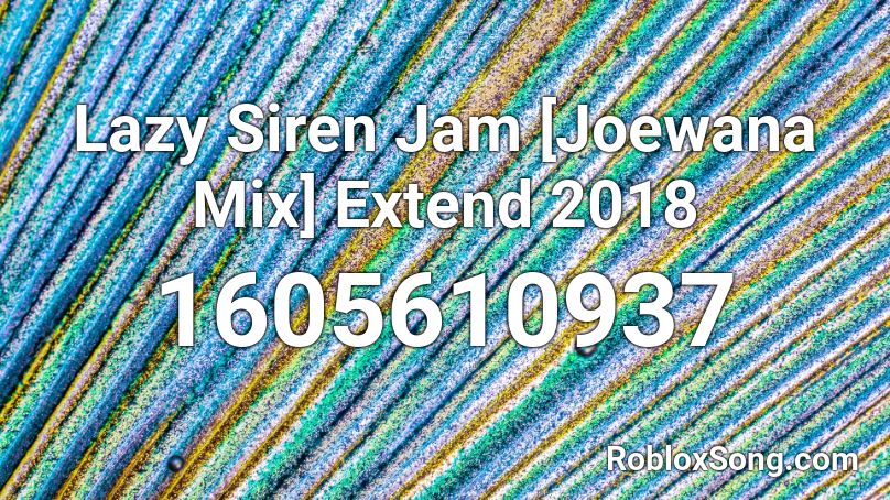 Lazy Siren Jam [Joewana Mix] Extend 2018 Roblox ID