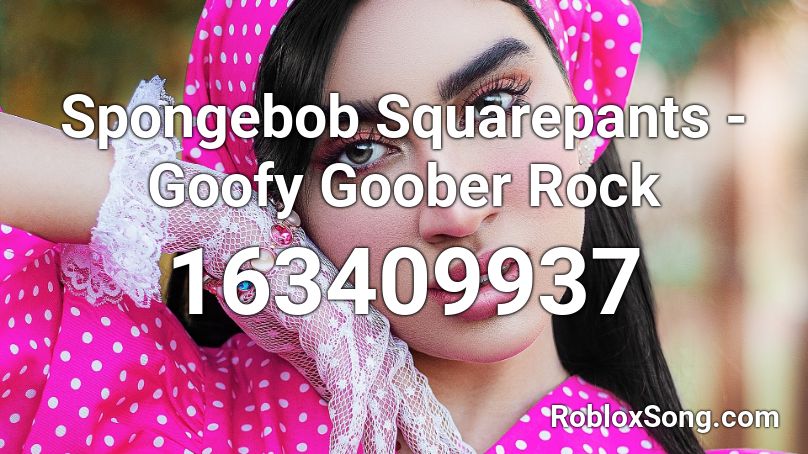 Spongebob Squarepants Goofy Goober Rock Roblox Id Roblox Music Codes - spongebob goofy goober roblox id