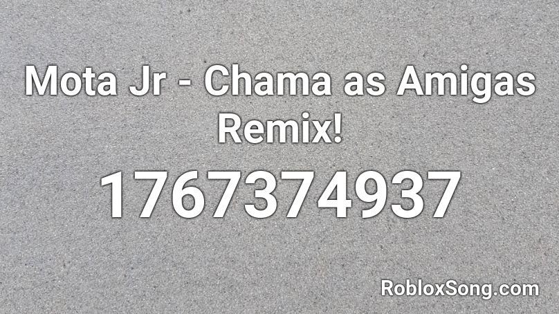 Mota Jr - Chama as Amigas Remix!  Roblox ID