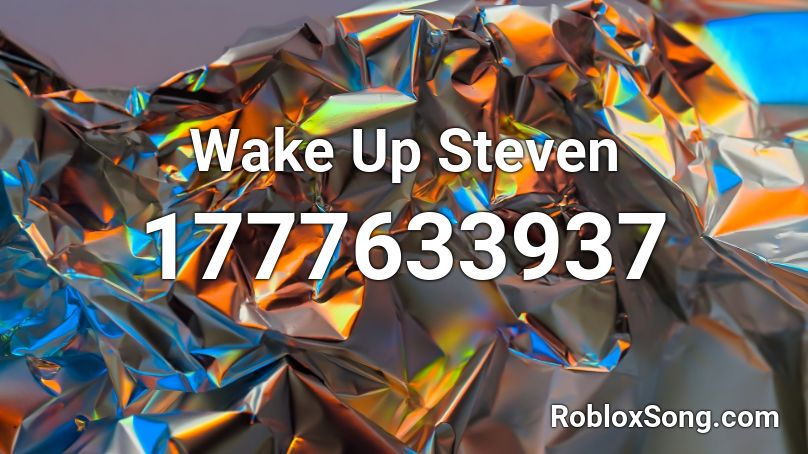 Wake Up Steven Roblox ID
