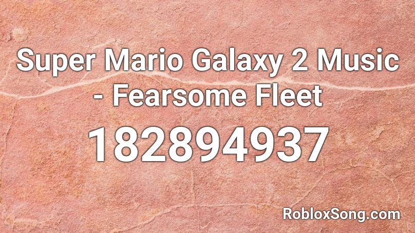 Super Mario Galaxy 2 Music - Fearsome Fleet Roblox ID
