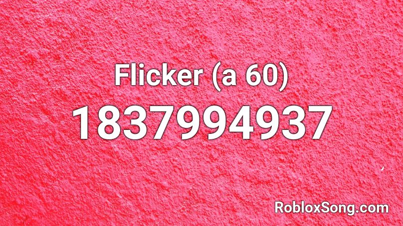 Flicker (a 60) Roblox ID