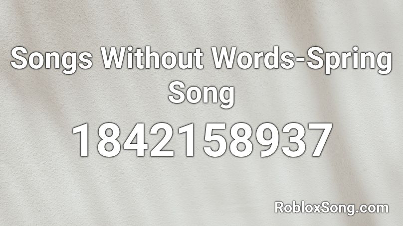 Songs Without Words-Spring Song Roblox ID