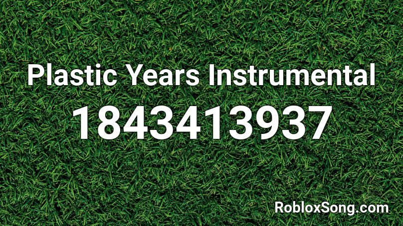 Plastic Years Instrumental Roblox ID