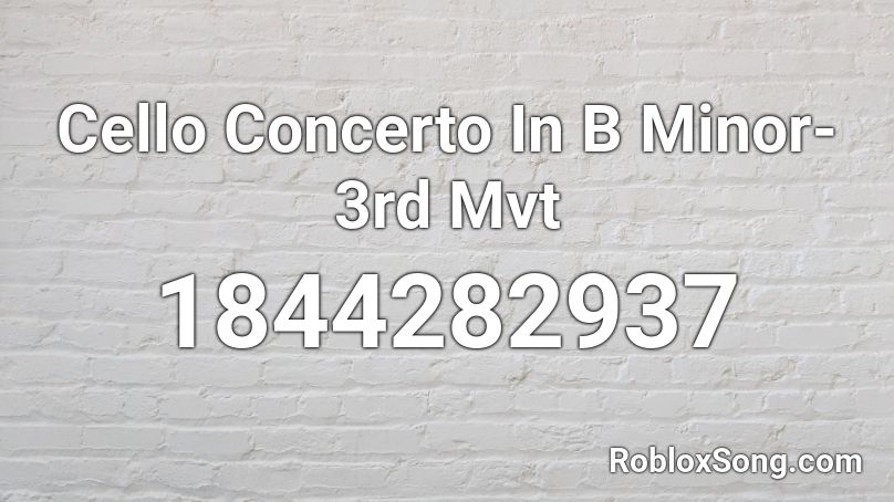 Cello Concerto In B Minor- 3rd Mvt Roblox ID