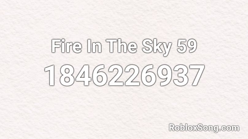 Fire In The Sky 59 Roblox ID