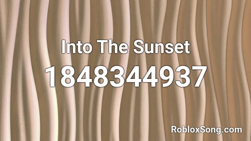 Into The Sunset Roblox ID