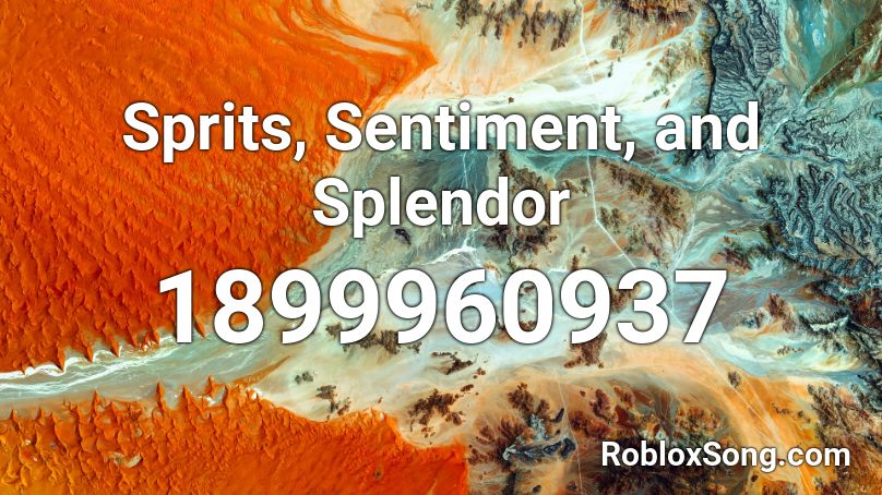 Sprits, Sentiment, and Splendor Roblox ID