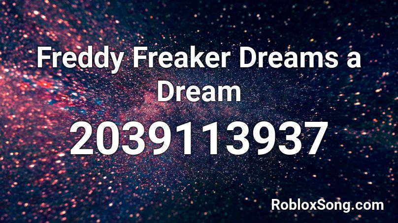 Freddy Freaker Dreams A Dream Roblox Id Roblox Music Codes - roblox music codes freddy krogers song