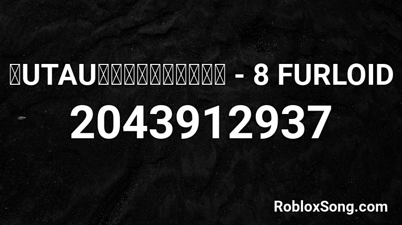 【UTAUカバー】ゆめのかたち - 8 FURLOID Roblox ID