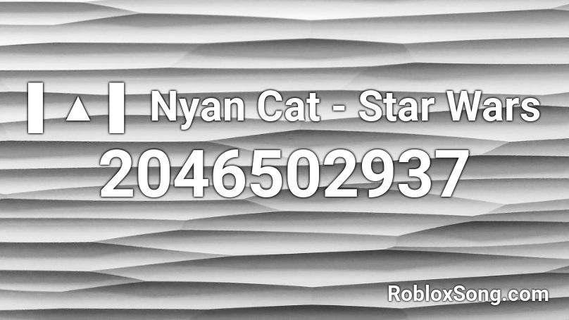 ▌▲ ▌ Nyan Cat - Star Wars Roblox ID
