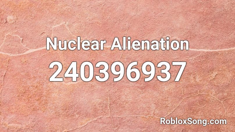 Nuclear Alienation Roblox ID