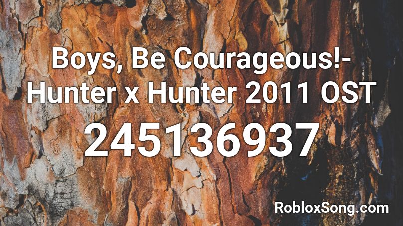 Boys, Be Courageous!-Hunter x Hunter 2011 OST Roblox ID