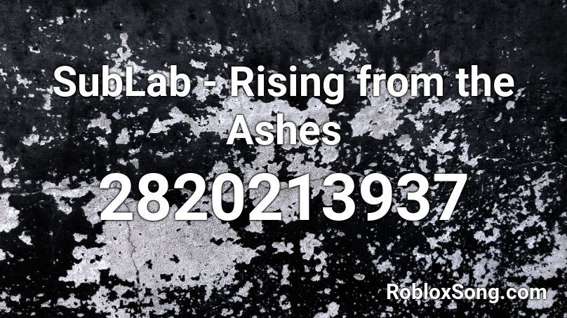 SubLab - Rising from the Ashes Roblox ID