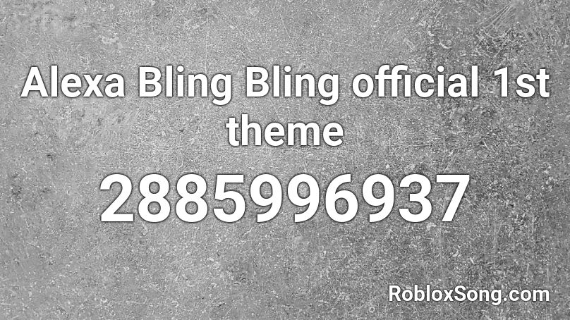 Alexa Bling Bling official 1st theme Roblox ID