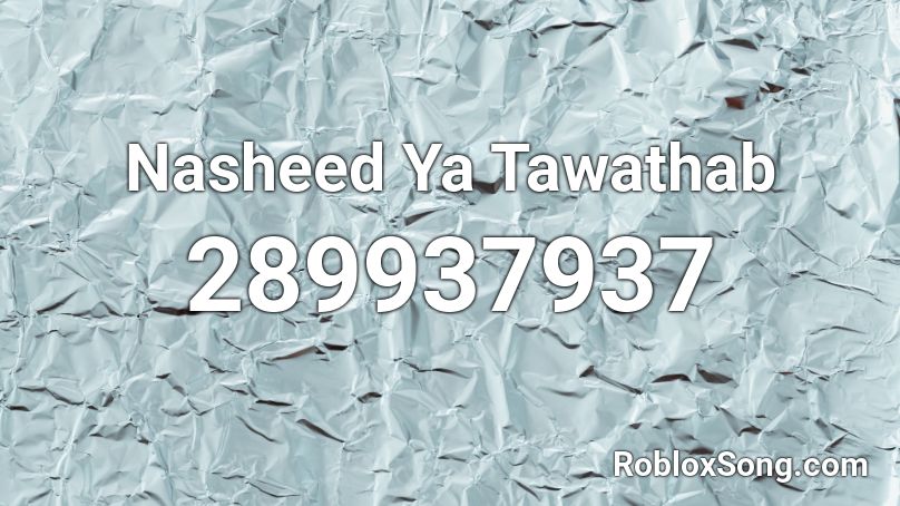 Nasheed Ya Tawathab Roblox ID