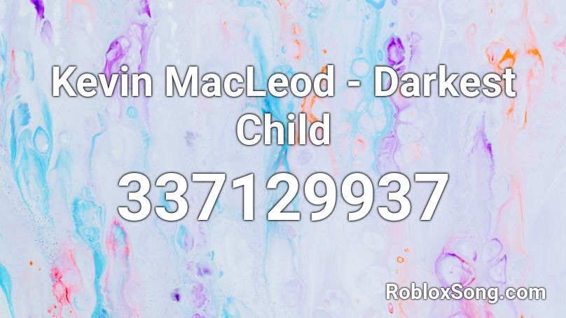Kevin MacLeod - Darkest Child Roblox ID