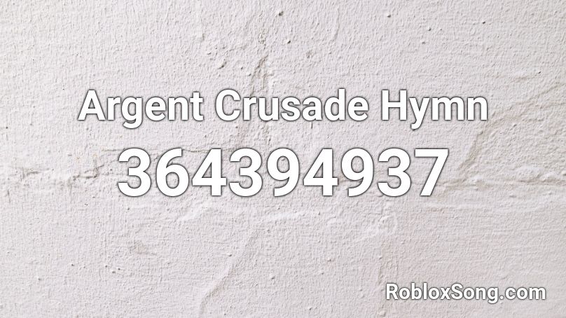 Argent Crusade Hymn Roblox ID - Roblox music codes