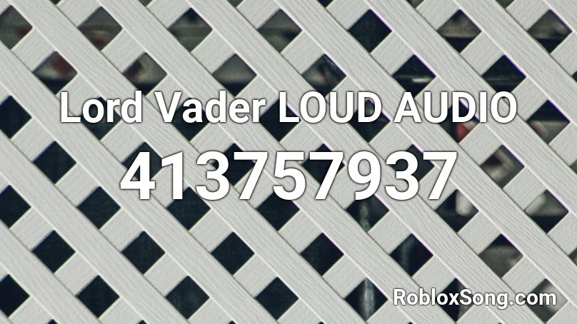 Lord Vader LOUD AUDIO Roblox ID