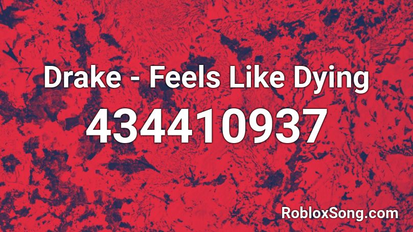 Drake - Feels Like Dying Roblox ID