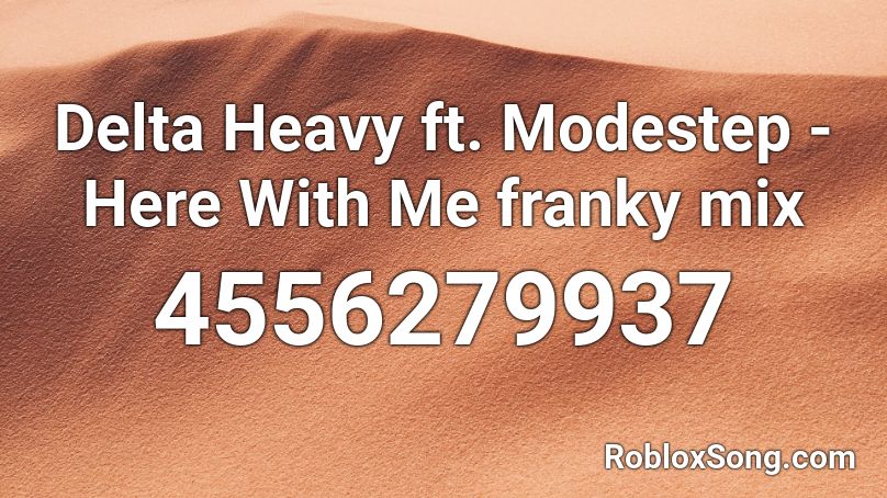 Delta Heavy ft. Modestep - Here With Me franky mix Roblox ID