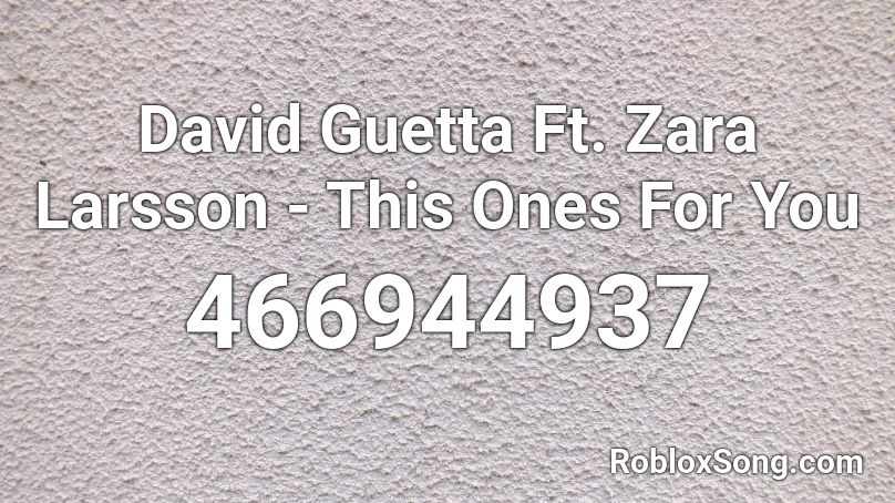 David Guetta Ft. Zara Larsson - This Ones For You Roblox ID