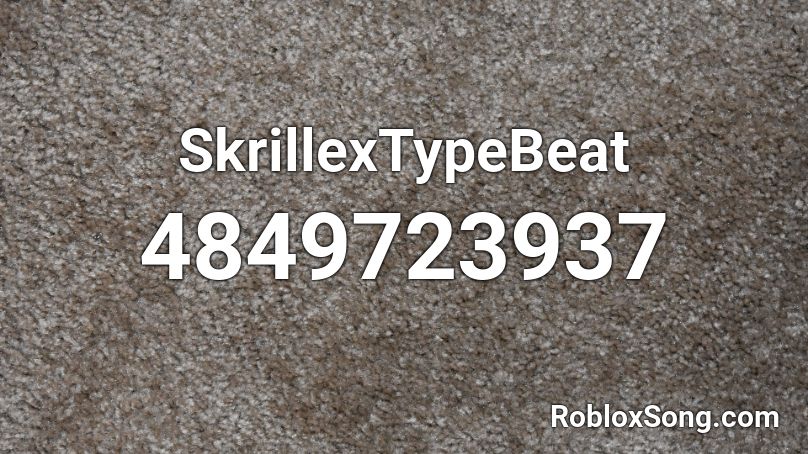 SkrillexTypeBeat Roblox ID