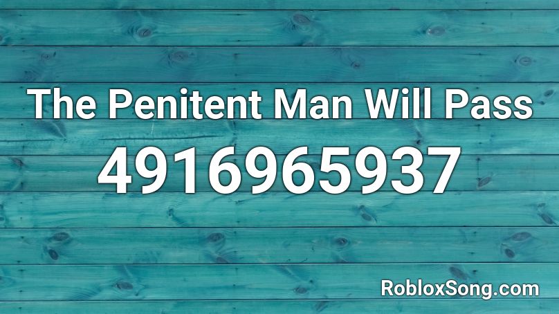 The Penitent Man Will Pass Roblox ID