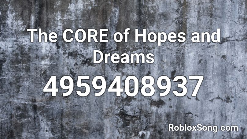The CORE of Hopes and Dreams Roblox ID