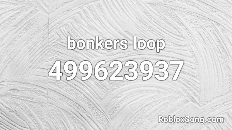 bonkers loop Roblox ID