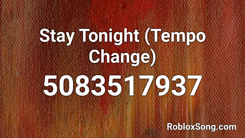 Stay Tonight (Tempo Change) Roblox ID