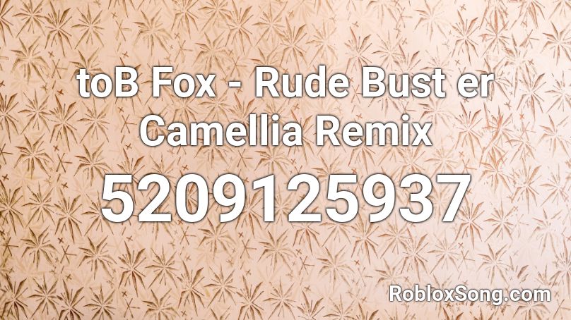 toB Fox - Rude Bust er Camellia Remix Roblox ID