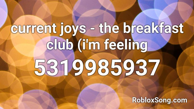 Current Joys The Breakfast Club I M Feeling Roblox Id Roblox Music Codes - game over falling in reverse roblox id