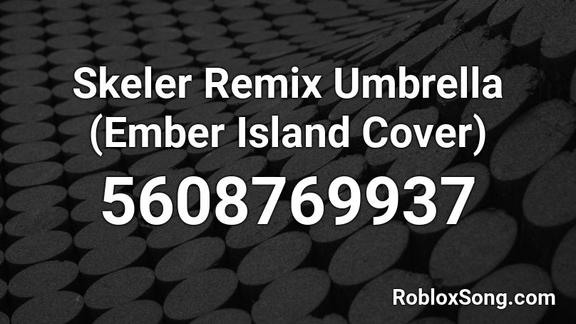 Skeler Remix Umbrella (Ember Island Cover) Roblox ID