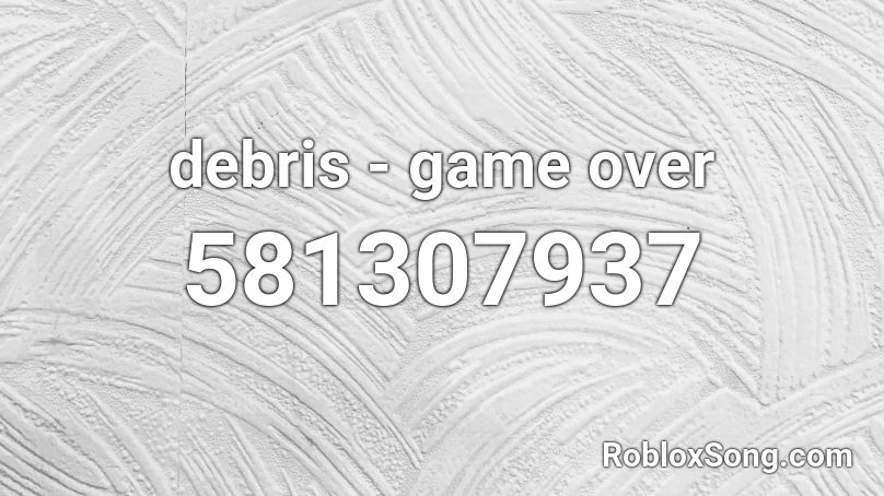 debris - game over Roblox ID