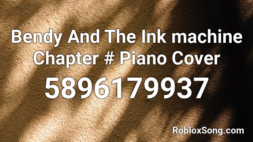 Bendy And The Ink machine Chapter # Piano Cover Roblox ID