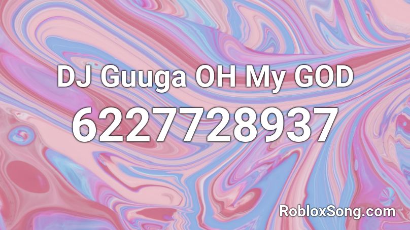 DJ Guuga OH My GOD Roblox ID