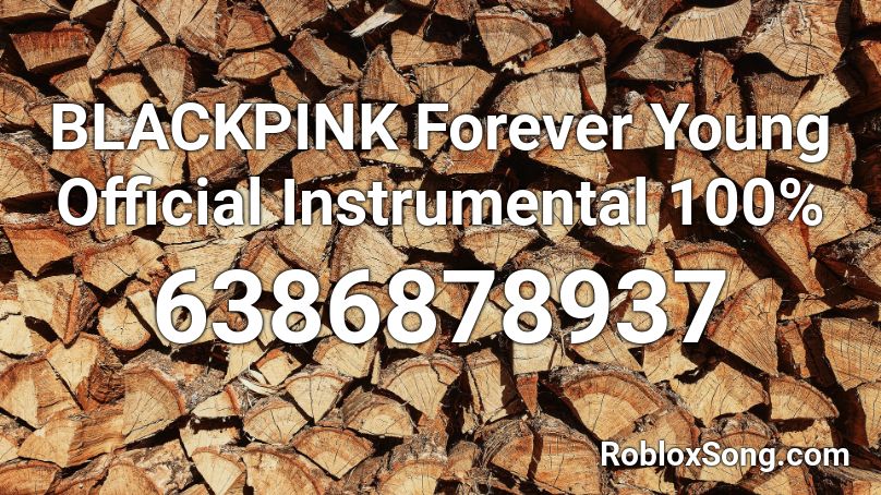 BLACKPINK Forever Young Official Instrumental 100% Roblox ID