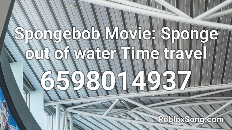 Spongebob Movie: Sponge out of water Time travel Roblox ID