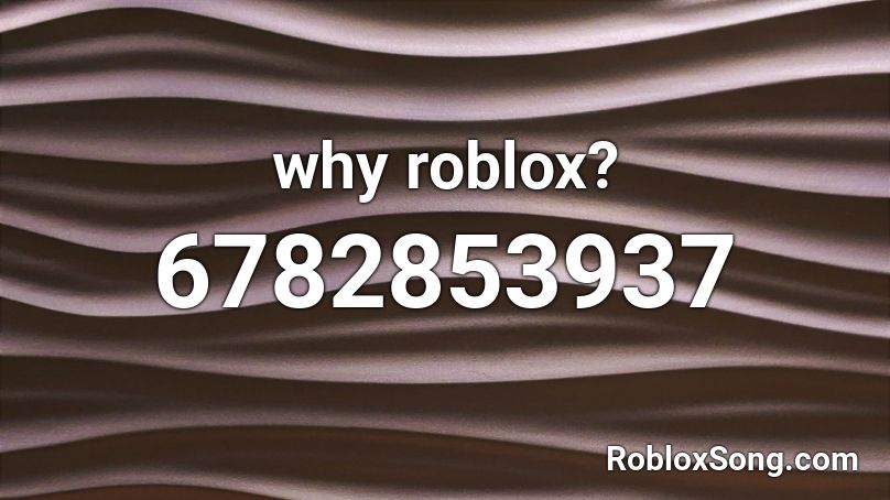why roblox? Roblox ID