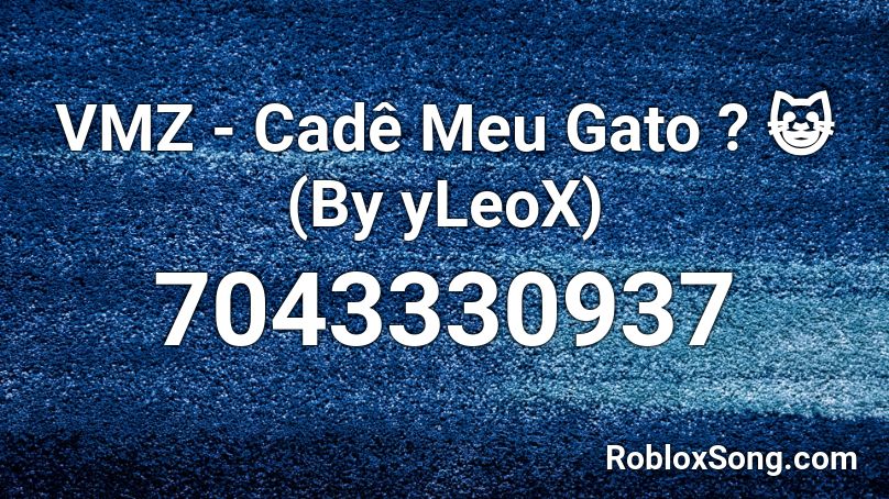 VMZ - Cadê Meu Gato ? 😺 (By yLeoX) Roblox ID